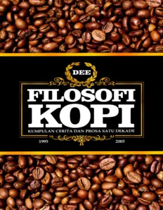 Filosofi Kopi: Kumpulan Cerita dan Prosa Satu Dekade